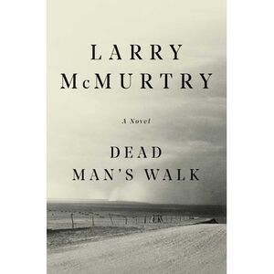 Dead Man's Walk -- Larry McMurtry
